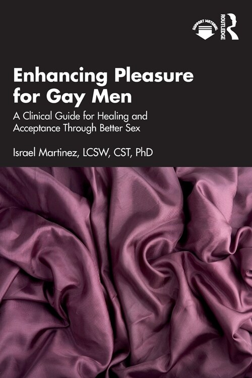 Enhancing Pleasure for Gay Men : A Clinical Guide for Healing and Acceptance Through Better Sex (Paperback)
