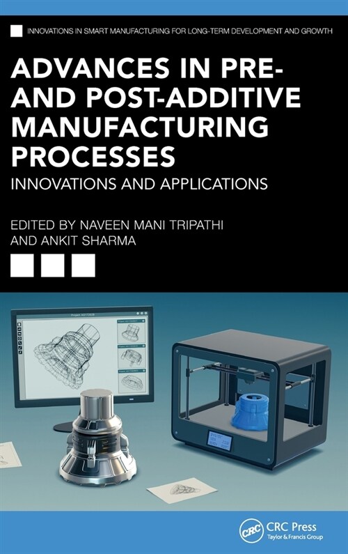 Advances in Pre- and Post-Additive Manufacturing Processes : Innovations and Applications (Hardcover)