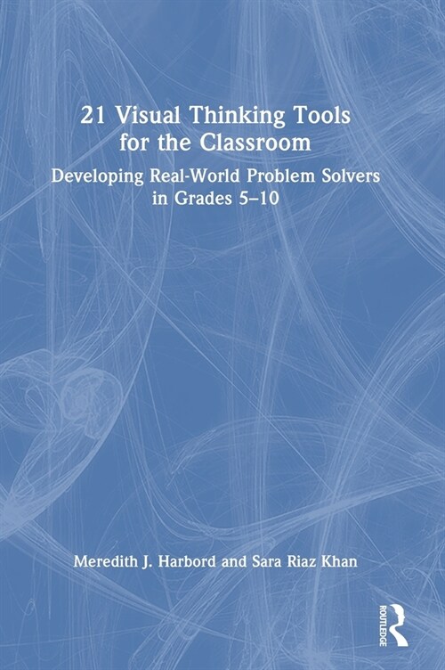 21 Visual Thinking Tools for the Classroom : Developing Real-World Problem Solvers in Grades 5-10 (Hardcover)