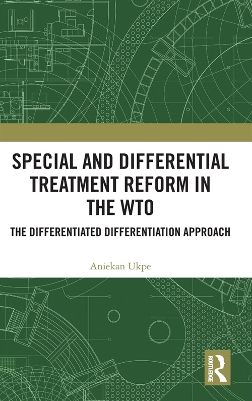 Special and Differential Treatment Reform in the WTO : The Differentiated Differentiation Approach (Hardcover)