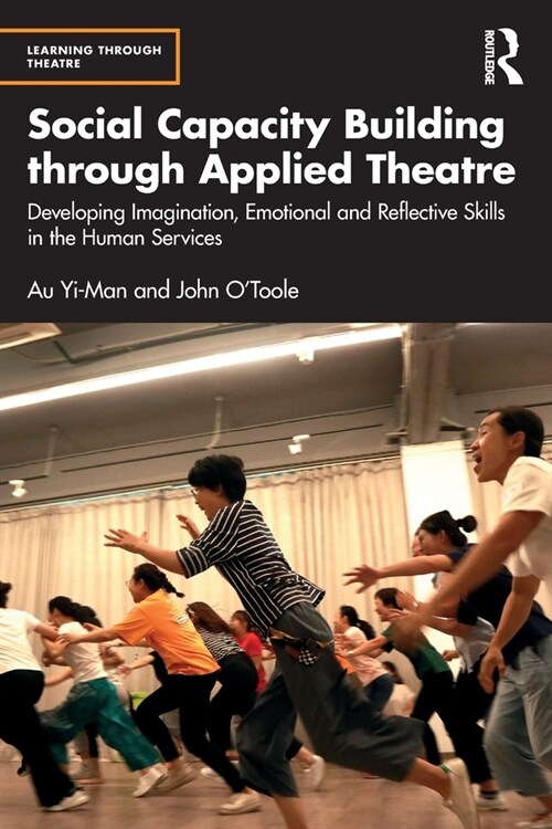 Social Capacity Building through Applied Theatre : Developing Imagination, Emotional and Reflective Skills in the Human Services (Paperback)