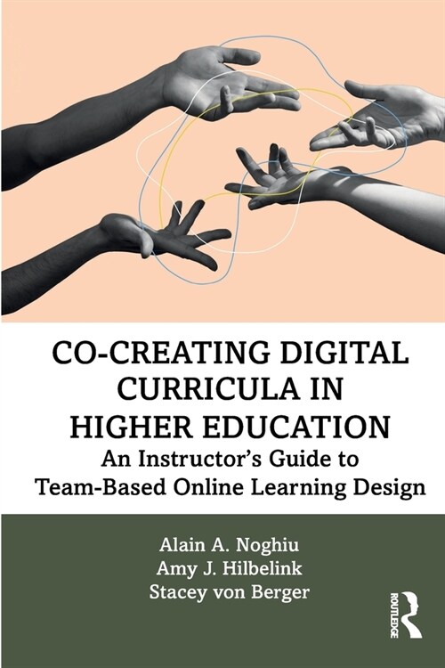 Co-Creating Digital Curricula in Higher Education : An Instructor’s Guide to Team-Based Online Learning Design (Paperback)