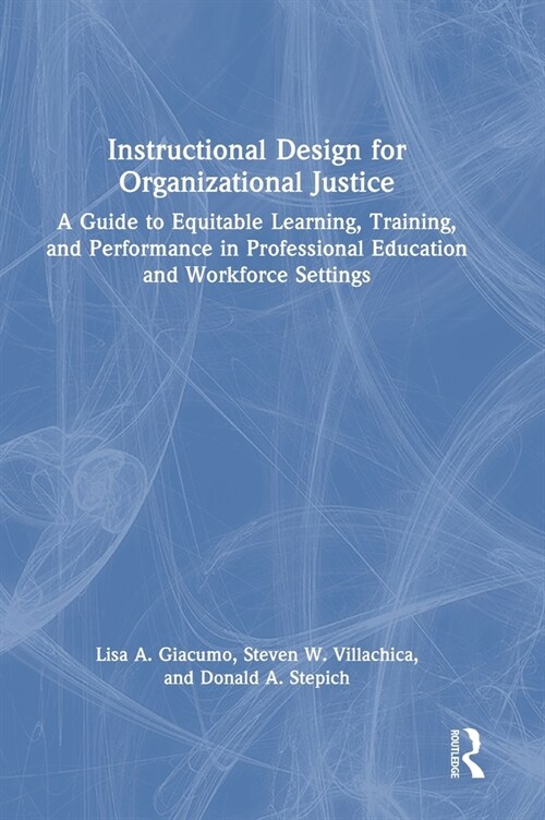Instructional Design for Organizational Justice : A Guide to Equitable Learning, Training, and Performance in Professional Education and Workforce Set (Hardcover)