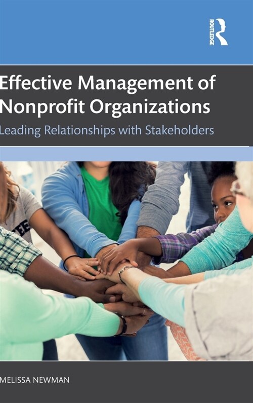 Effective Management of Nonprofit Organizations : Leading Relationships with Stakeholders (Hardcover)