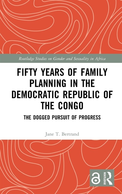Fifty Years of Family Planning in the Democratic Republic of the Congo : The Dogged Pursuit of Progress (Hardcover)