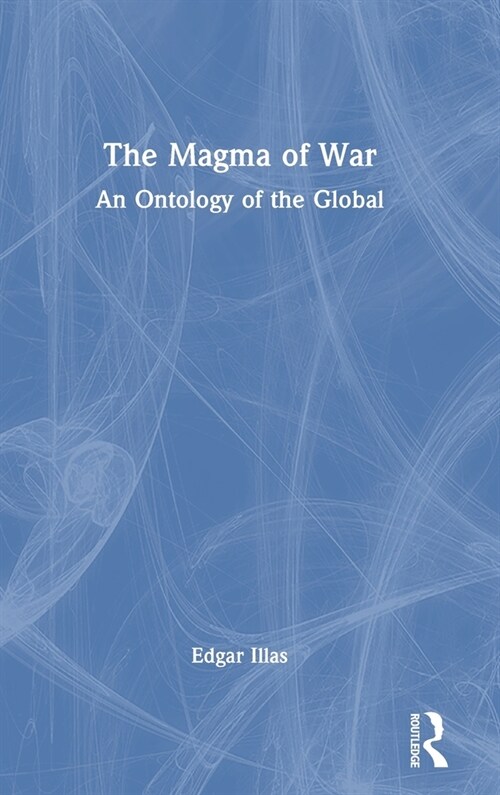 The Magma of War : An Ontology of the Global (Hardcover)