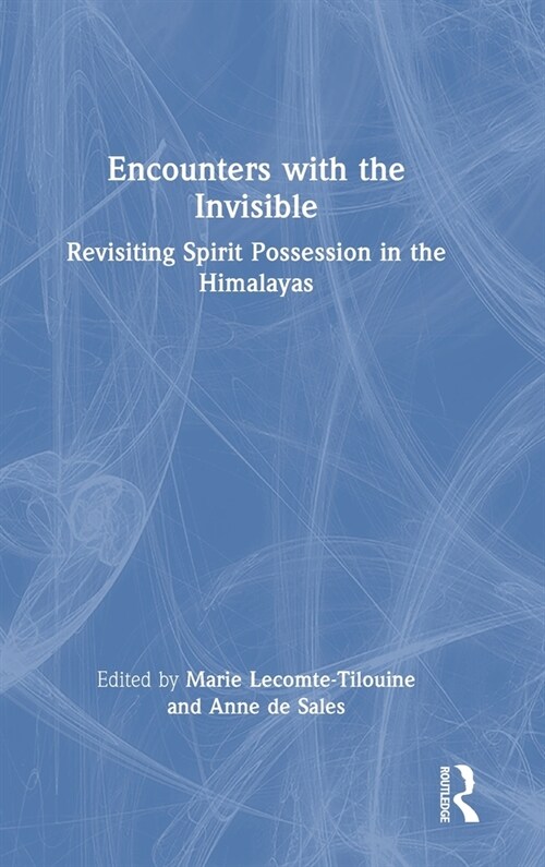 Encounters with the Invisible : Revisiting Spirit Possession in the Himalayas (Hardcover)