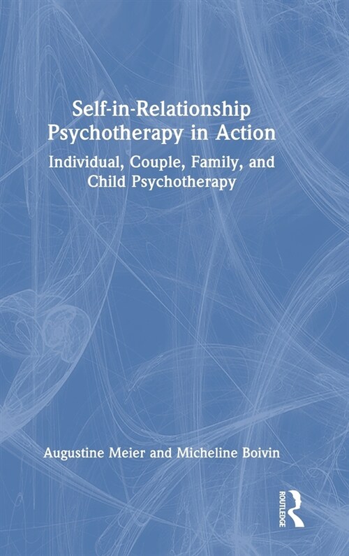 Self-in-Relationship Psychotherapy in Action : Individual, Couple, Family and Child Psychotherapy (Hardcover)