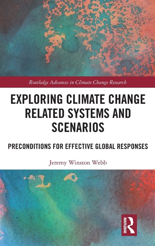 Exploring Climate Change Related Systems and Scenarios : Preconditions for Effective Global Responses (Hardcover)