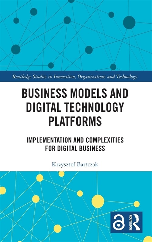 Business Models and Digital Technology Platforms : Implementation and Complexities for Digital Business (Hardcover)