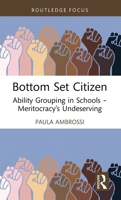 Bottom Set Citizen : Ability Grouping in Schools – Meritocracy’s Undeserving (Hardcover)