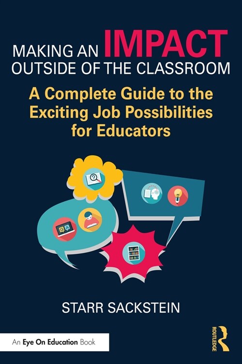 Making an Impact Outside of the Classroom : A Complete Guide to the Exciting Job Possibilities for Educators (Paperback)