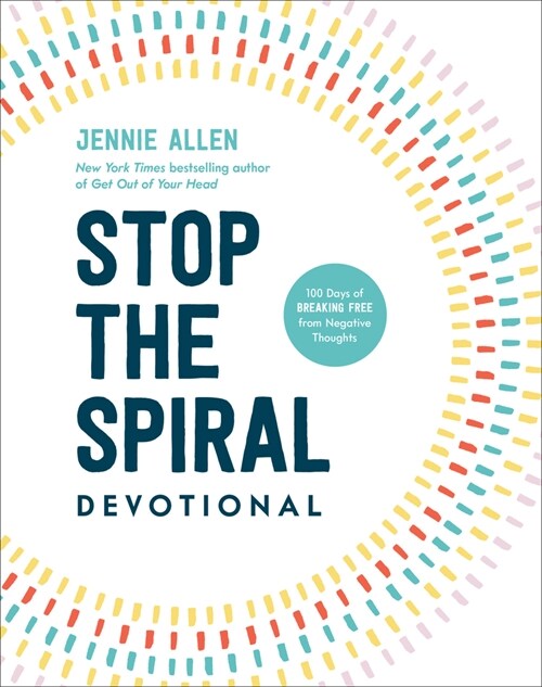 Stop the Spiral Devotional: 100 Days of Breaking Free from Negative Thoughts (Hardcover)