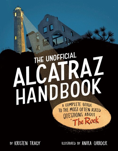 The Unofficial Alcatraz Handbook: A Complete Guide to the Most Often Asked Questions about the Rock (Hardcover)