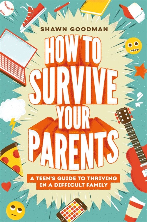 How to Survive Your Parents: A Teens Guide to Thriving in a Difficult Family (Hardcover)