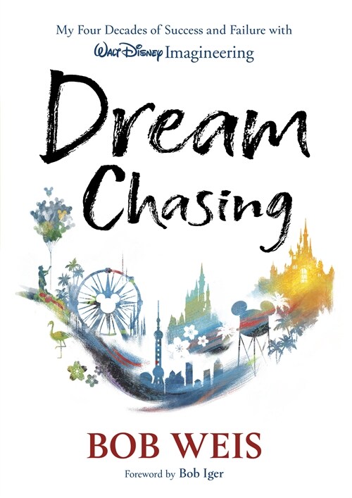 Dream Chasing: My Four Decades of Success and Failure with Walt Disney Imagineering (Hardcover)
