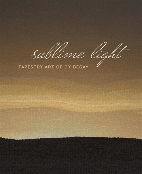 Sublime Light: Tapestry Art of Dy Begay (Hardcover)