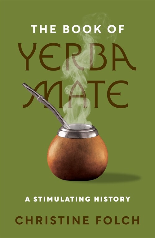 The Book of Yerba Mate: A Stimulating History (Hardcover)