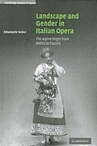 Landscape and Gender in Italian Opera : The Alpine Virgin from Bellini to Puccini (Paperback)