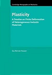 Plasticity : A Treatise on Finite Deformation of Heterogeneous Inelastic Materials (Paperback)