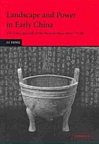 Landscape and Power in Early China : The Crisis and Fall of the Western Zhou 1045-771 Bc (Paperback)