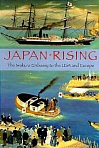 Japan Rising : The Iwakura Embassy to the USA and Europe (Paperback, Abridged ed)