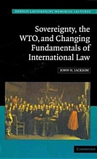 Sovereignty, the WTO, and Changing Fundamentals of International Law (Paperback)