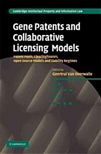 Gene Patents and Collaborative Licensing Models : Patent Pools, Clearinghouses, Open Source Models and Liability Regimes (Hardcover)