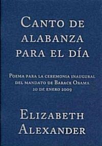 Canto de Alabanza Para El D?: Poema Para La Ceremonia Inaugural del Mandato de Barack Obama (Paperback, Bilingual)
