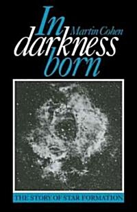 In Darkness Born : The Story of Star Formation (Paperback)