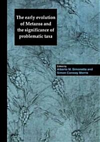 The Early Evolution of Metazoa and the Significance of Problematic Taxa (Paperback)