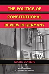 The Politics of Constitutional Review in Germany (Paperback)