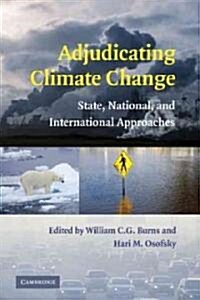 Adjudicating Climate Change : State, National, and International Approaches (Hardcover)