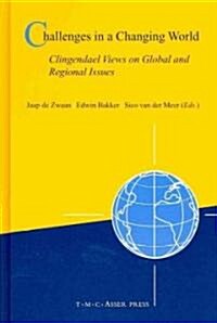Challenges in a Changing World: Clingendael Views on Global and Regional Issues (Hardcover)