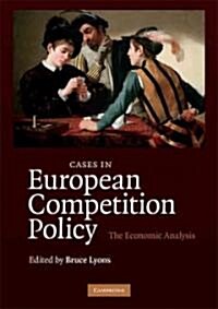 Cases in European Competition Policy : The Economic Analysis (Paperback)