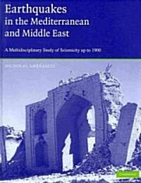 Earthquakes in the Mediterranean and Middle East : A Multidisciplinary Study of Seismicity up to 1900 (Hardcover)