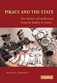 Piracy and the State : The Politics of Intellectual Property Rights in China (Hardcover)