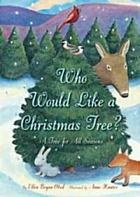 Who Would Like a Christmas Tree?: A Tree for All Seasons (Hardcover)