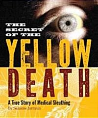 The Secret of the Yellow Death: A True Story of Medical Sleuthing (Hardcover)