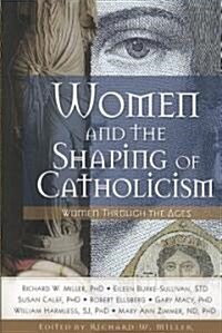 Women and the Shaping of Catholicism Bk: Women Through the Ages (Paperback)