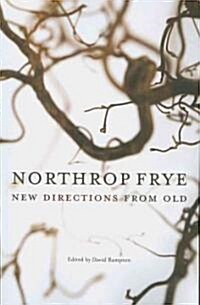 Northrop Frye: New Directions from Old (Paperback)