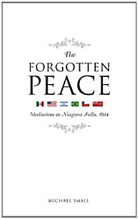 The Forgotten Peace: Mediation at Niagara Falls, 1914 (Paperback)
