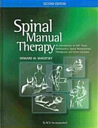 Spinal Manual Therapy: An Introduction to Soft Tissue Mobilization, Spinal Manipulation, Therapeutic and Home Exercises (Hardcover, 2)