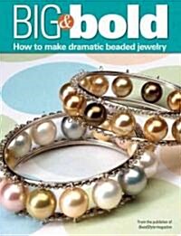 Big & Bold: How to Make Dramatic Beaded Jewelry (Paperback)