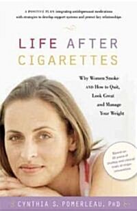 Life After Cigarettes: Why Women Smoke and How to Quit, Look Great, and Manage Your Weight (Paperback)