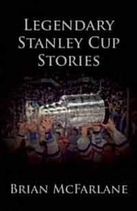 Legendary Stanley Cup Stories (Paperback)