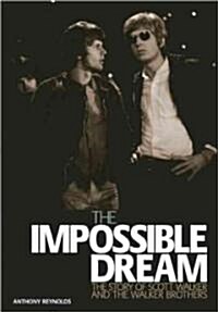 The Impossible Dream: The Story of Scott Walker and the Walker Brothers (Paperback)