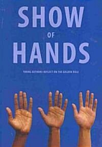 Show of Hands: Young Authors Reflect on the Golden Rule [With CD (Audio)] (Paperback)