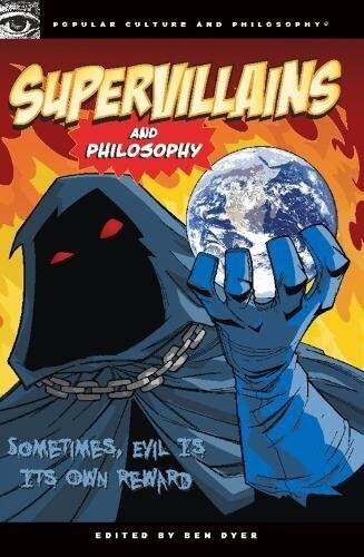 Supervillains and Philosophy: Sometimes, Evil Is Its Own Reward (Paperback)