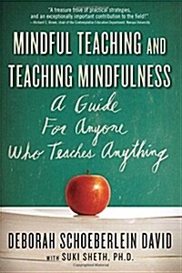 Mindful Teaching and Teaching Mindfulness: A Guide for Anyone Who Teaches Anything (Paperback)